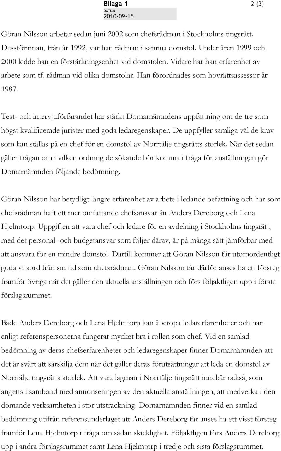 Test- och intervjuförfarandet har stärkt Domarnämndens uppfattning om de tre som högst kvalificerade jurister med goda ledaregenskaper.