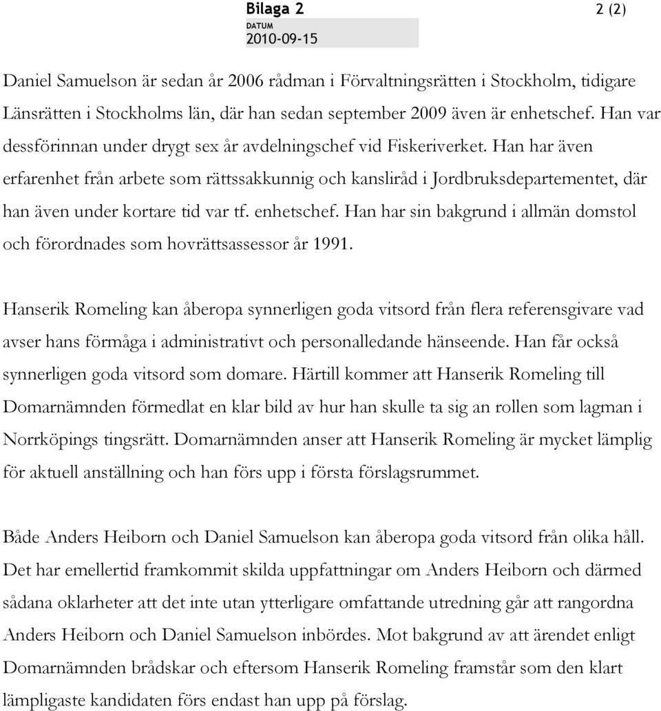 Han har även erfarenhet från arbete som rättssakkunnig och kansliråd i Jordbruksdepartementet, där han även under kortare tid var tf. enhetschef.