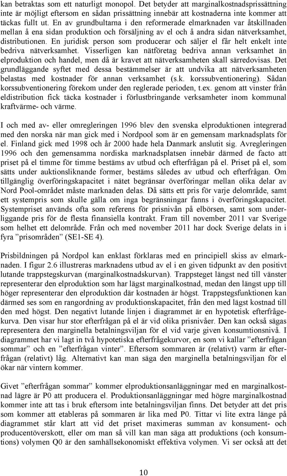 Den anläggning som ligger på marginalen kommer dock inte att tjäna några pengar av betydelse ens på kort sikt.