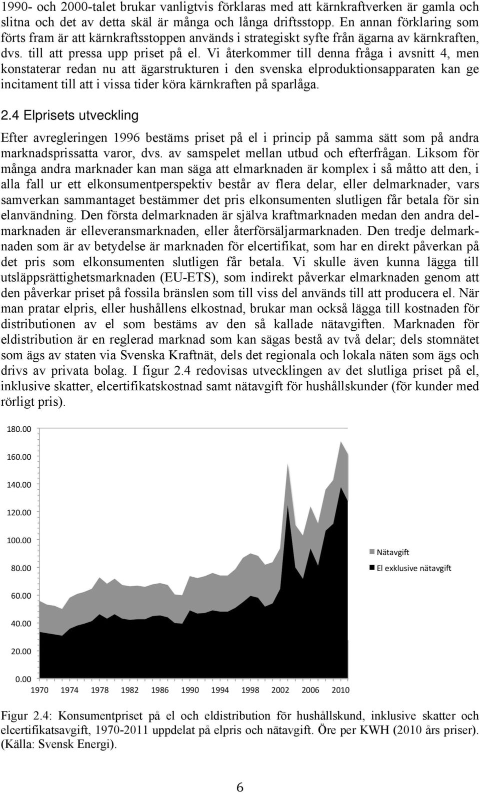 3 Nätavgiften har varit i stort sett konstant i reala priser. Vidare kan vi konstatera att såväl prisökningstakten som prisvariationen ökat under 2000-talet.