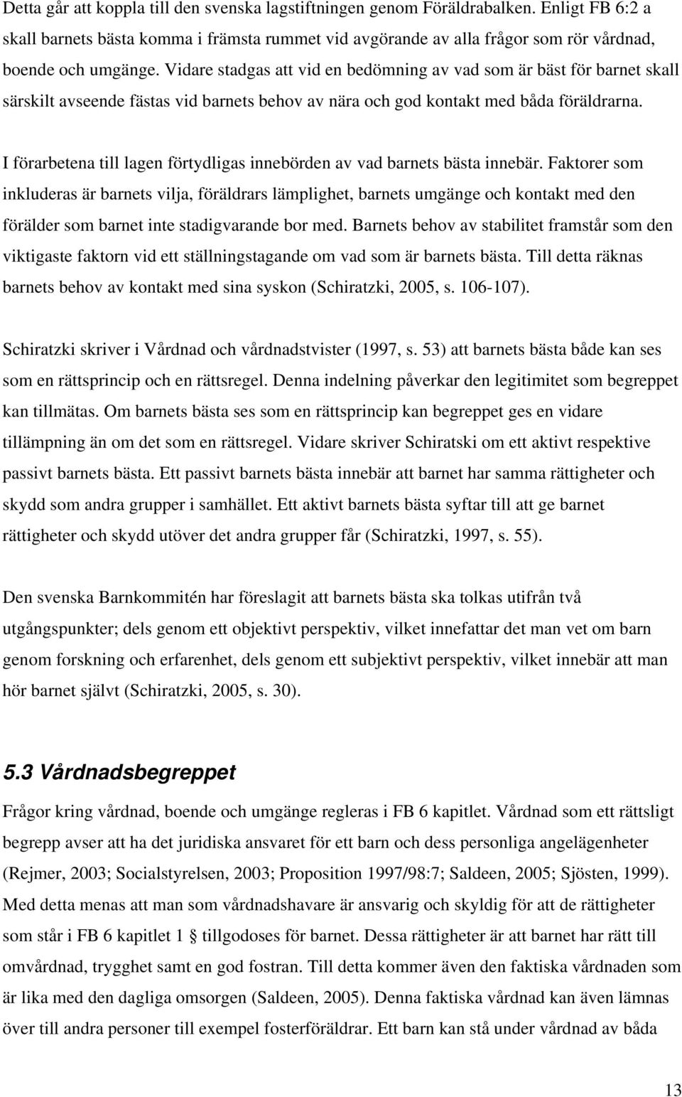I förarbetena till lagen förtydligas innebörden av vad barnets bästa innebär.