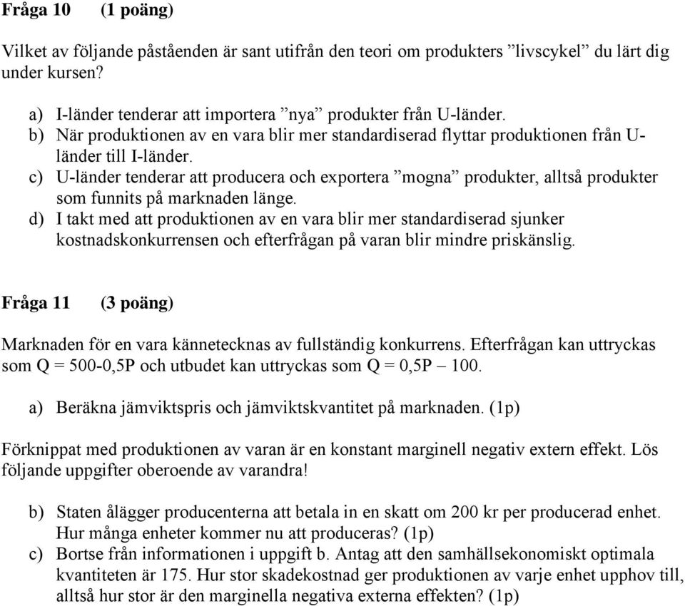 c) U-länder tenderar att producera och exportera mogna produkter, alltså produkter som funnits på marknaden länge.