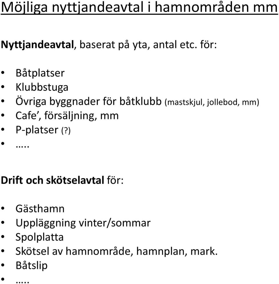 mm) Cafe, försäljning, mm P-platser (?).. Drift och skötselavtal för: Gästhamn