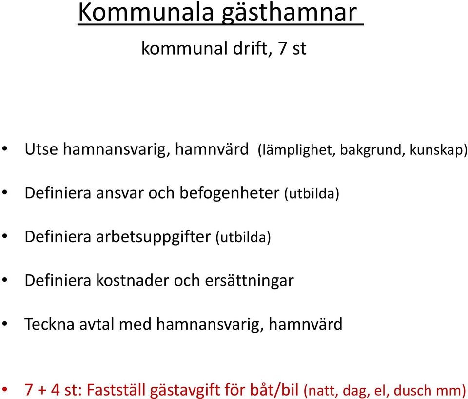 Definiera arbetsuppgifter (utbilda) Definiera kostnader och ersättningar Teckna