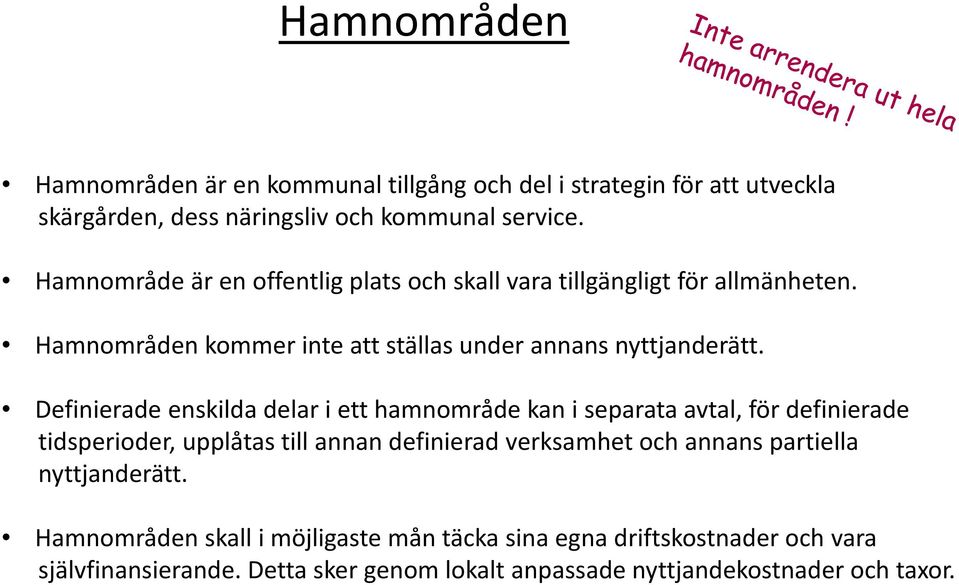 Definierade enskilda delar i ett hamnområde kan i separata avtal, för definierade tidsperioder, upplåtas till annan definierad verksamhet och annans
