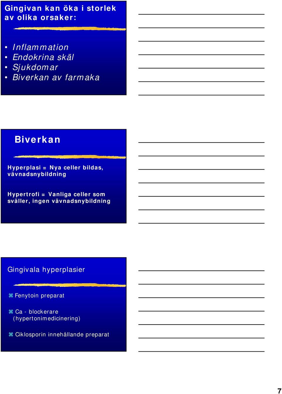 Hypertrofi = Vanliga celler som sväller, ingen vävnadsnybildning Gingivala