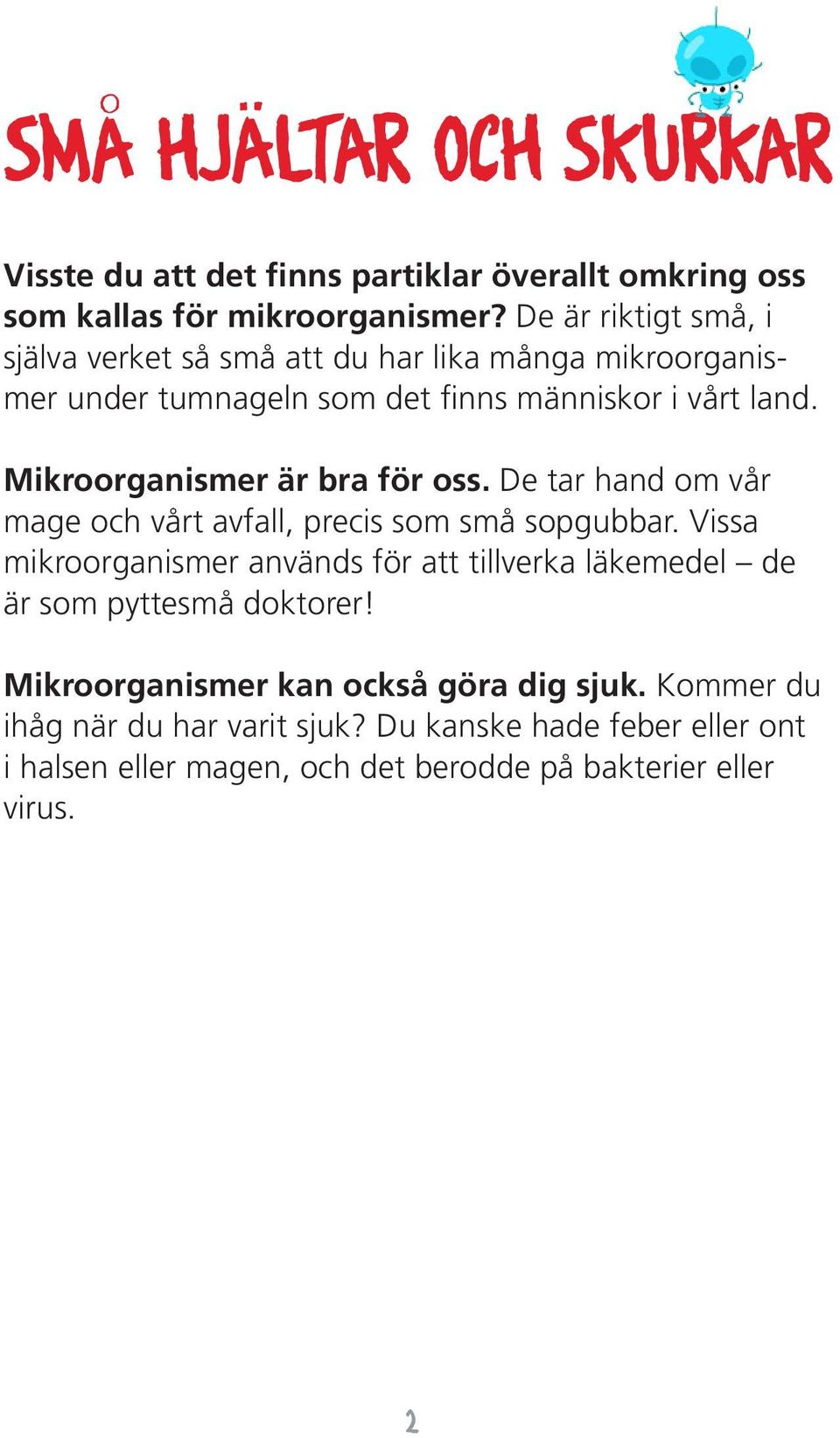 Mikroorganismer är bra för oss. De tar hand om vår mage och vårt avfall, precis som små sopgubbar.