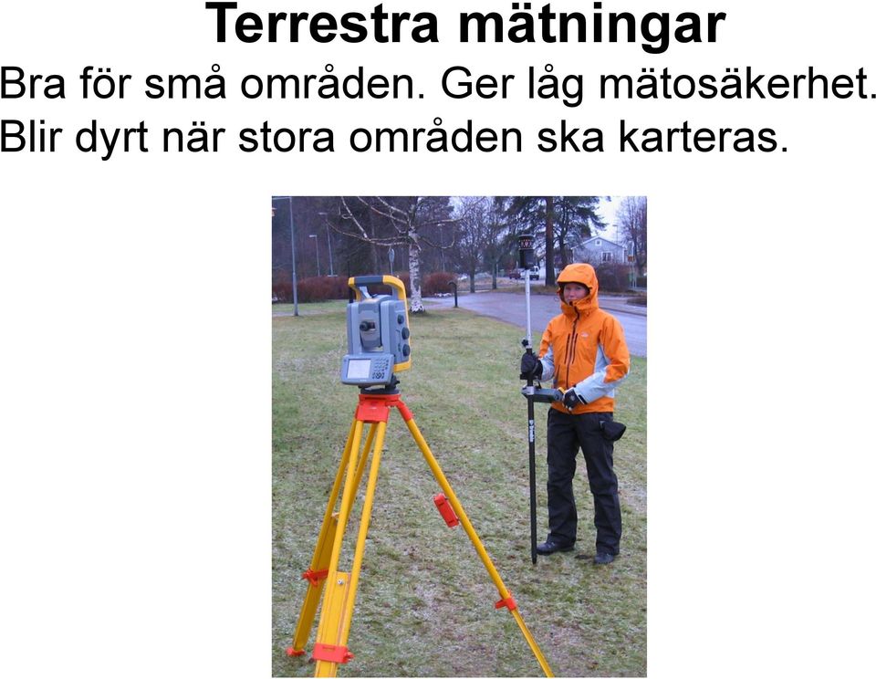 Ger låg mätosäkerhet.