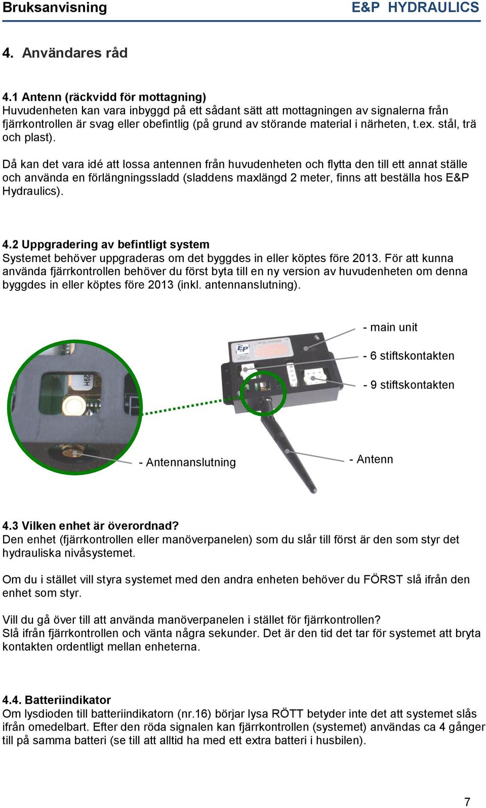 närheten, t.ex. stål, trä och plast).