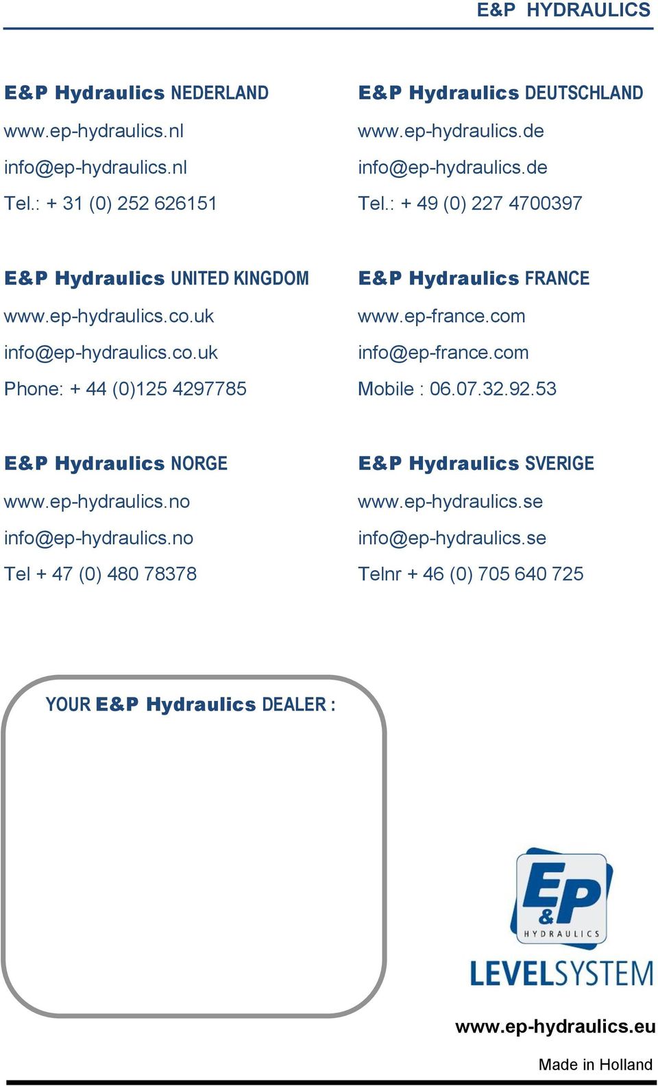 ep-france.com info@ep-france.com Mobile : 06.07.32.92.53 E&P Hydraulics NORGE www.ep-hydraulics.no info@ep-hydraulics.