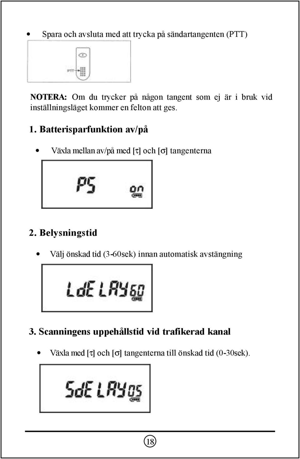Batterisparfunktion av/på Växla mellan av/på med [τ] och [σ] tangenterna 2.