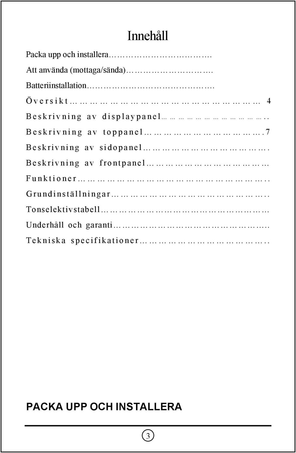 7 Beskrivning av sidopanel. Beskrivning av frontpanel Funktioner.