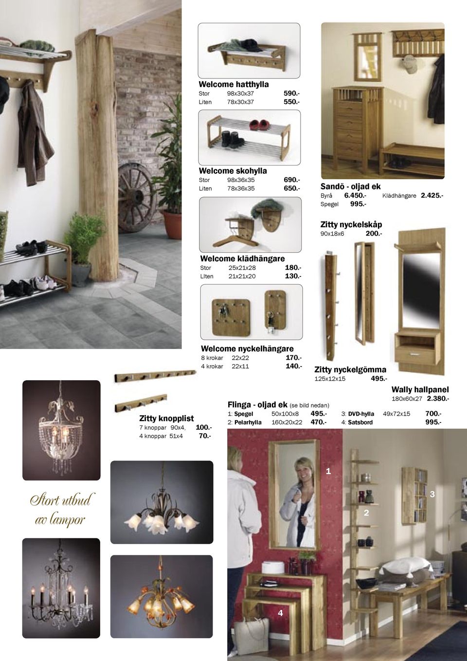 - Zitty knopplist 7 knoppar 90x4, 100.- 4 knoppar 51x4 70.- Welcome nyckelhängare 8 krokar 22x22 170.- 4 krokar 22x11 140.- Zitty nyckelgömma 125x12x15 495.