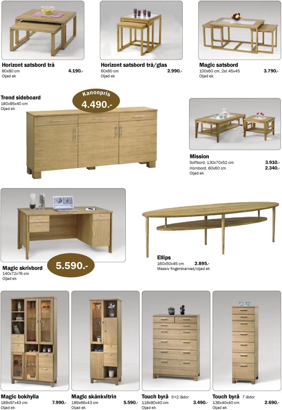 - Magic skrivbord 140x72x76 cm 5.590.- Ellips 160x50x45 cm 2.895.
