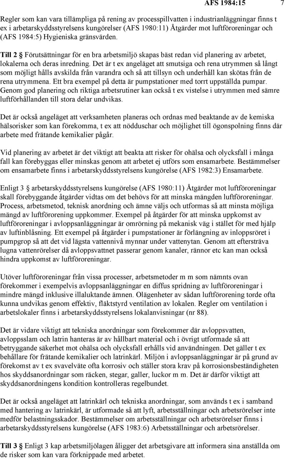 Det är t ex angeläget att smutsiga och rena utrymmen så långt som möjligt hålls avskilda från varandra och så att tillsyn och underhåll kan skötas från de rena utrymmena.