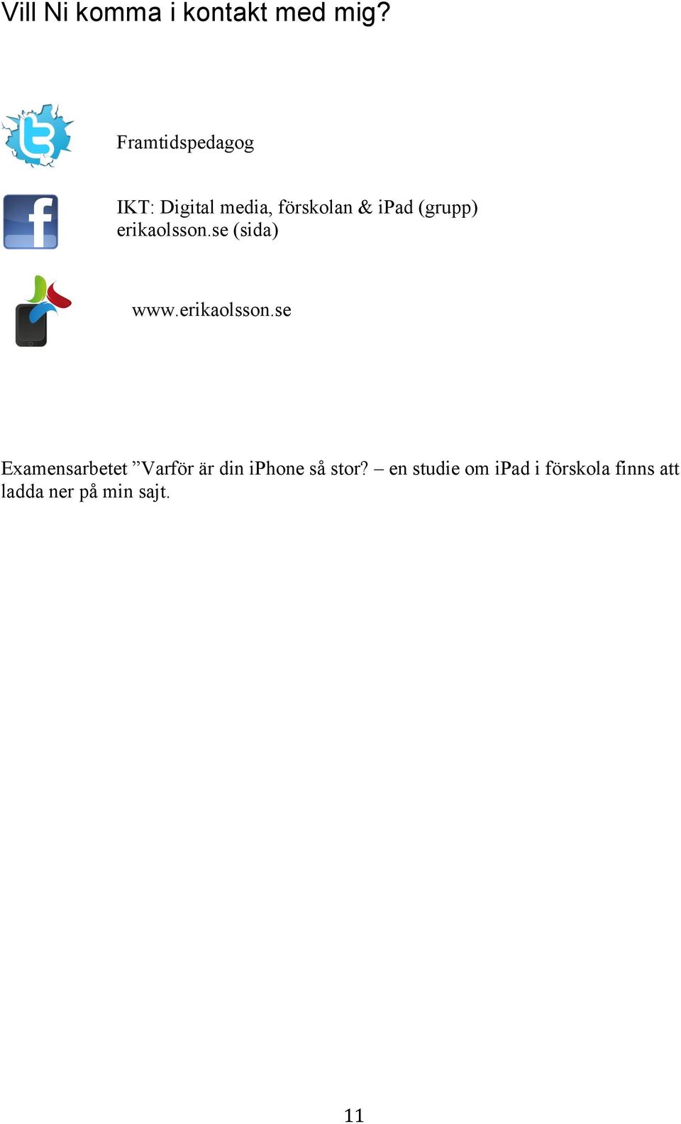 erikaolsson.se (sida) www.erikaolsson.se Examensarbetet Varför är din iphone så stor?