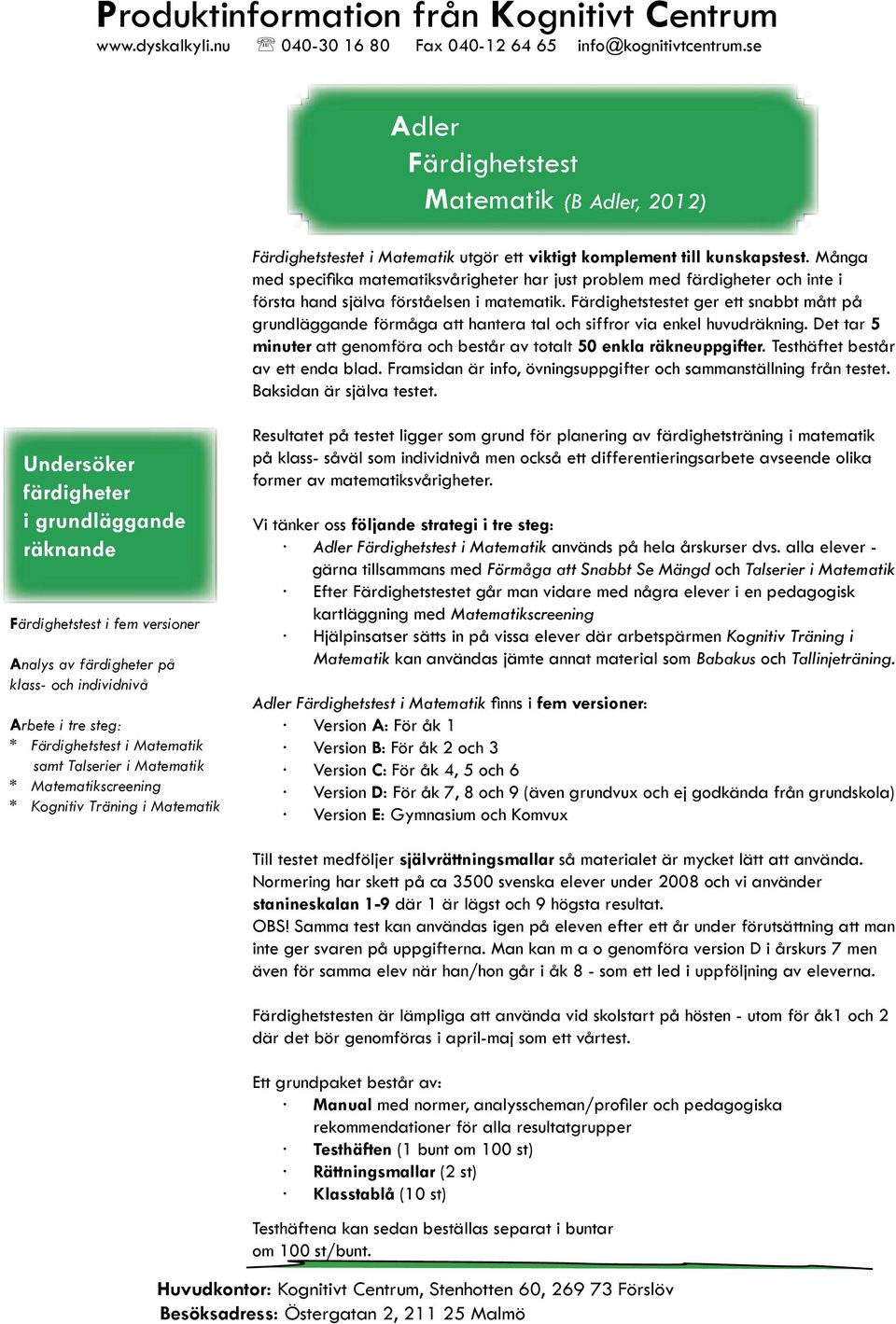 Färdighetstestet ger ett snabbt mått på grundläggande förmåga att hantera tal och siffror via enkel huvudräkning. Det tar 5 minuter att genomföra och består av totalt 50 enkla räkneuppgifter.