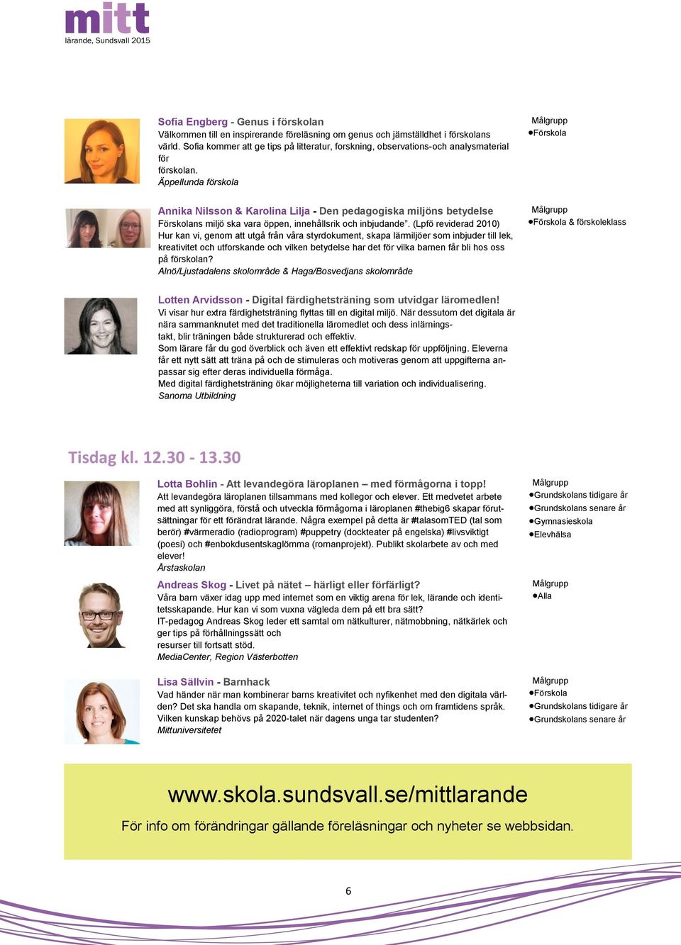 Äppellunda förskola Annika Nilsson & Karolina Lilja - Den pedagogiska miljöns betydelse Förskolans miljö ska vara öppen, innehållsrik och inbjudande.