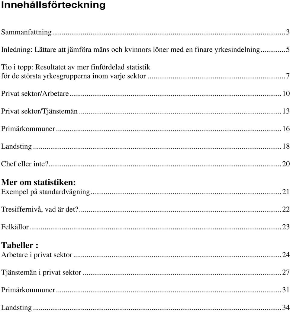 ..10 Privat sektor/tjänstemän...13 Primärkommuner...16 Landsting...18 Chef eller inte?...20 Mer om statistiken: Exempel på standardvägning.