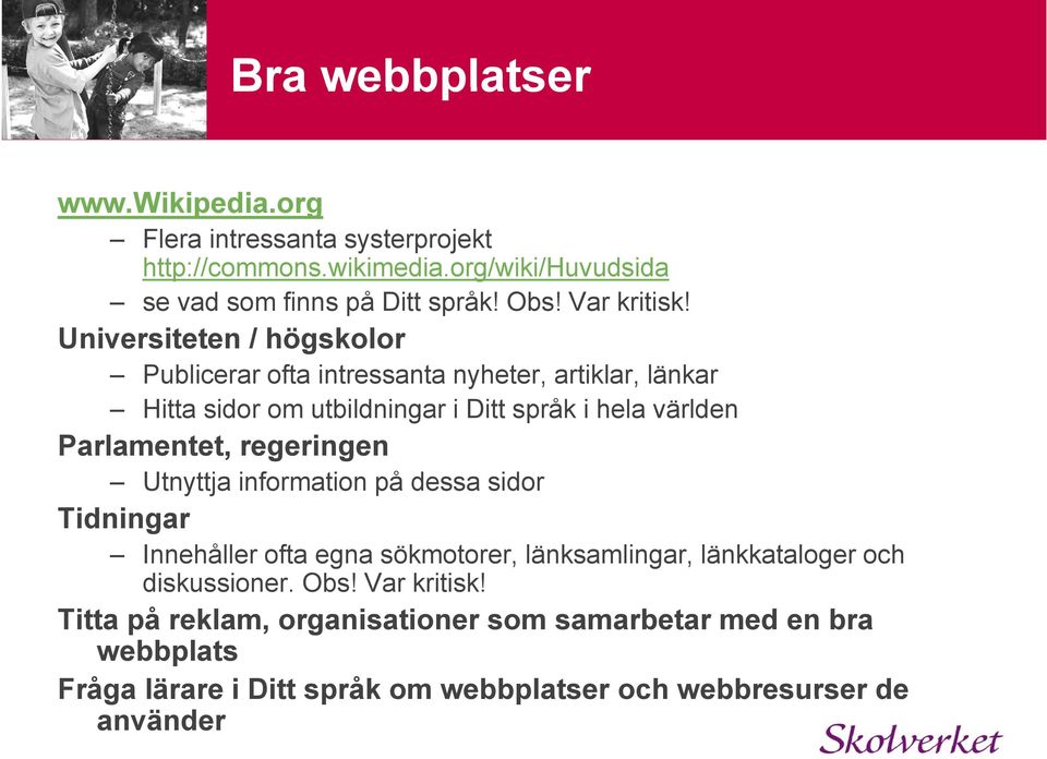 Universiteten / högskolor Publicerar ofta intressanta nyheter, artiklar, länkar Hitta sidor om utbildningar i Ditt språk i hela världen Parlamentet,