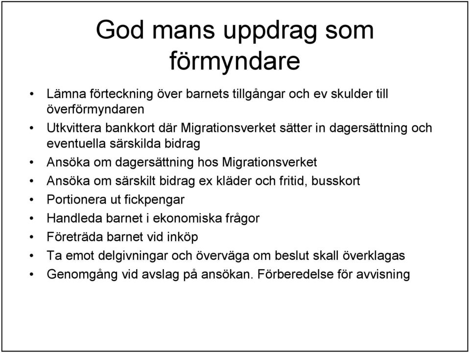 om särskilt bidrag ex kläder och fritid, busskort Portionera ut fickpengar Handleda barnet i ekonomiska frågor Företräda barnet