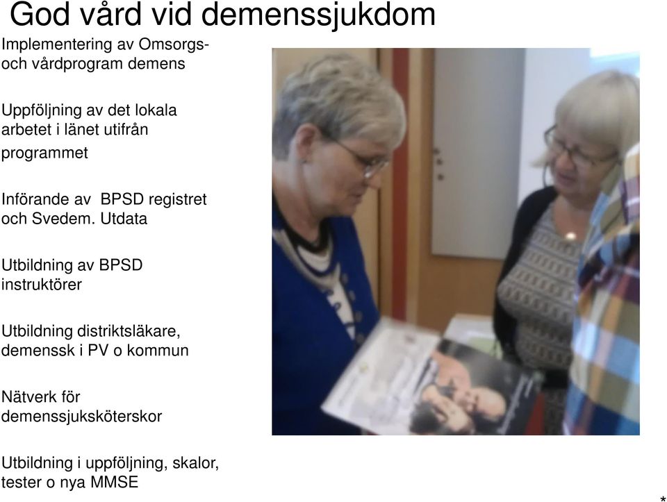 Utdata Utbildning av BPSD instruktörer Utbildning distriktsläkare, demenssk i PV o