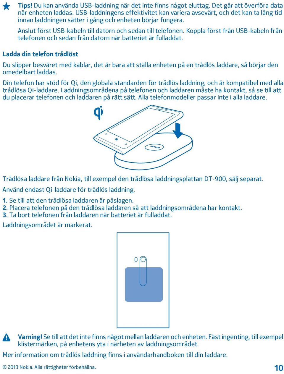 Koppla först från USB-kabeln från telefonen och sedan från datorn när batteriet är fulladdat.
