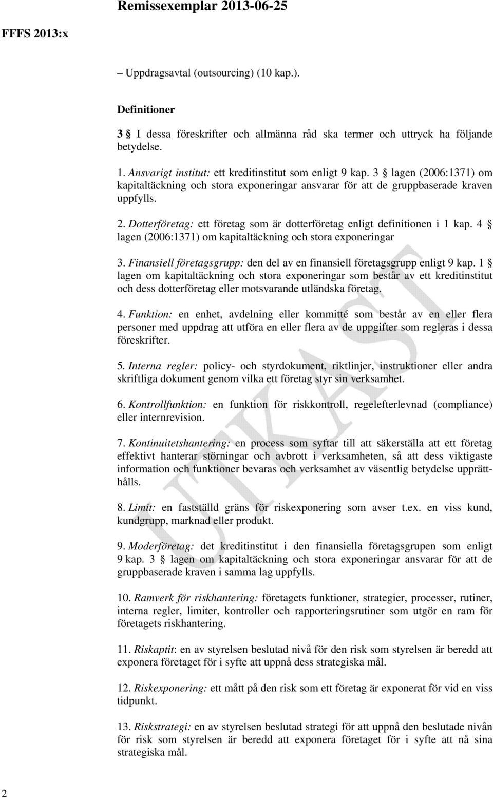 4 lagen (2006:1371) om kapitaltäckning och stora exponeringar 3. Finansiell företagsgrupp: den del av en finansiell företagsgrupp enligt 9 kap.