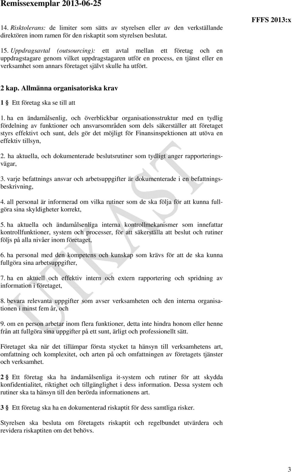 utfört. 2 kap. Allmänna organisatoriska krav 1 Ett företag ska se till att 1.
