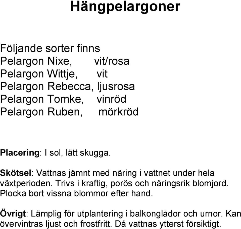 Placering: I sol, lätt skugga.