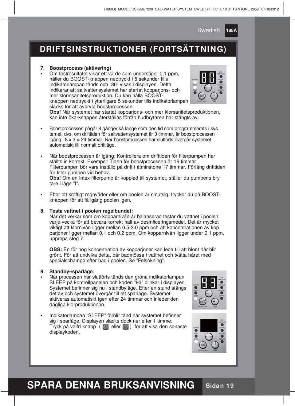 Detta indikerar att saltvattensystemet har startat kopparjons- och mer klorinsanitetsproduktion.