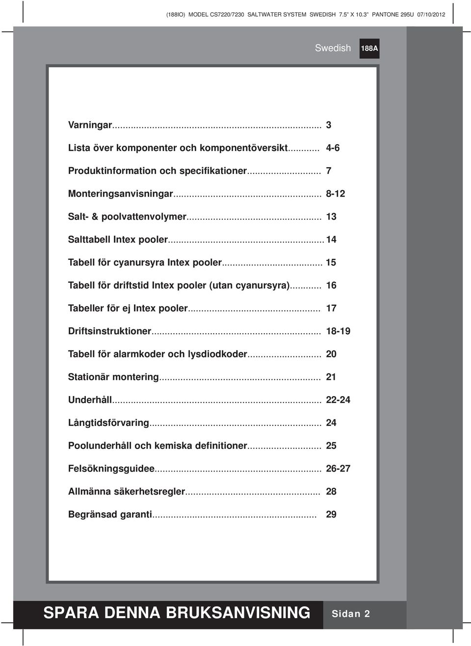 .. 16 Tabeller för ej Intex pooler... 17 Driftsinstruktioner... 18-19 Tabell för alarmkoder och lysdiodkoder... 20 Stationär montering... 21 Underhåll.