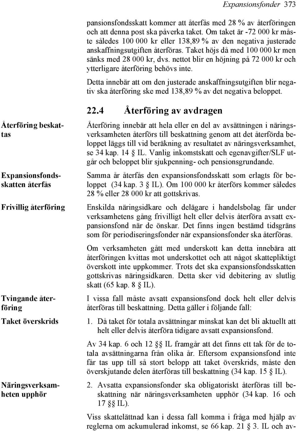 nettot blir en höjning på 72 000 kr och ytterligare återföring behövs inte.