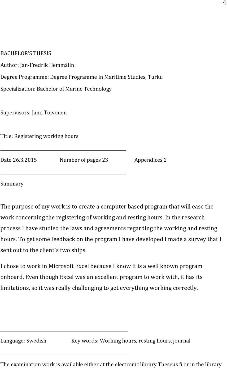 2015 Number of pages 23 Appendices 2 Summary The purpose of my work is to create a computer based program that will ease the work concerning the registering of working and resting hours.