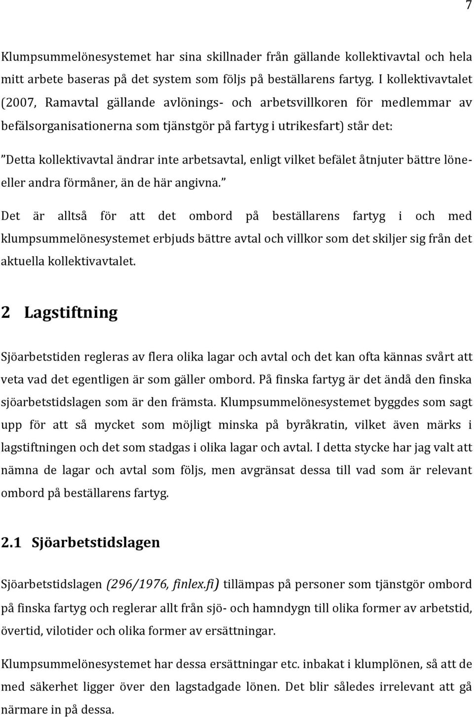 arbetsavtal, enligt vilket befälet åtnjuter bättre löneeller andra förmåner, än de här angivna.