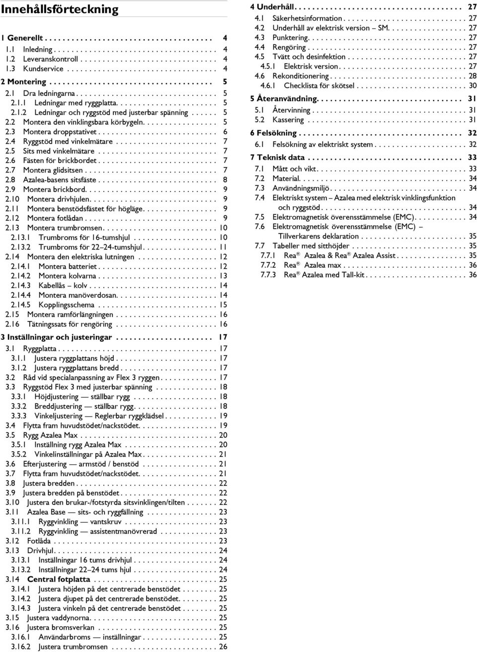 ................ 5. Montera droppstativet........................... 6. Ryggstöd med vinkelmätare....................... 7.5 Sits med vinkelmätare........................... 7.6 Fästen för brickbordet.