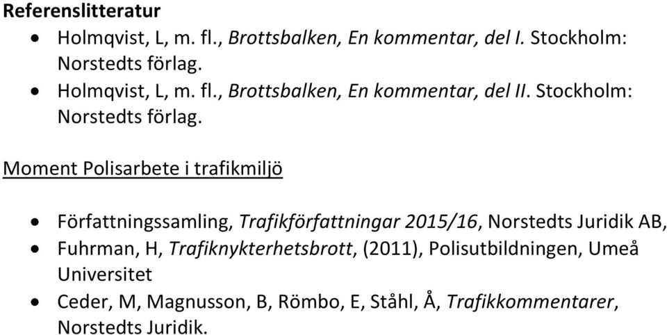 Norstedts Juridik AB, Fuhrman, H, Trafiknykterhetsbrott, (2011), Polisutbildningen, Umeå Universitet