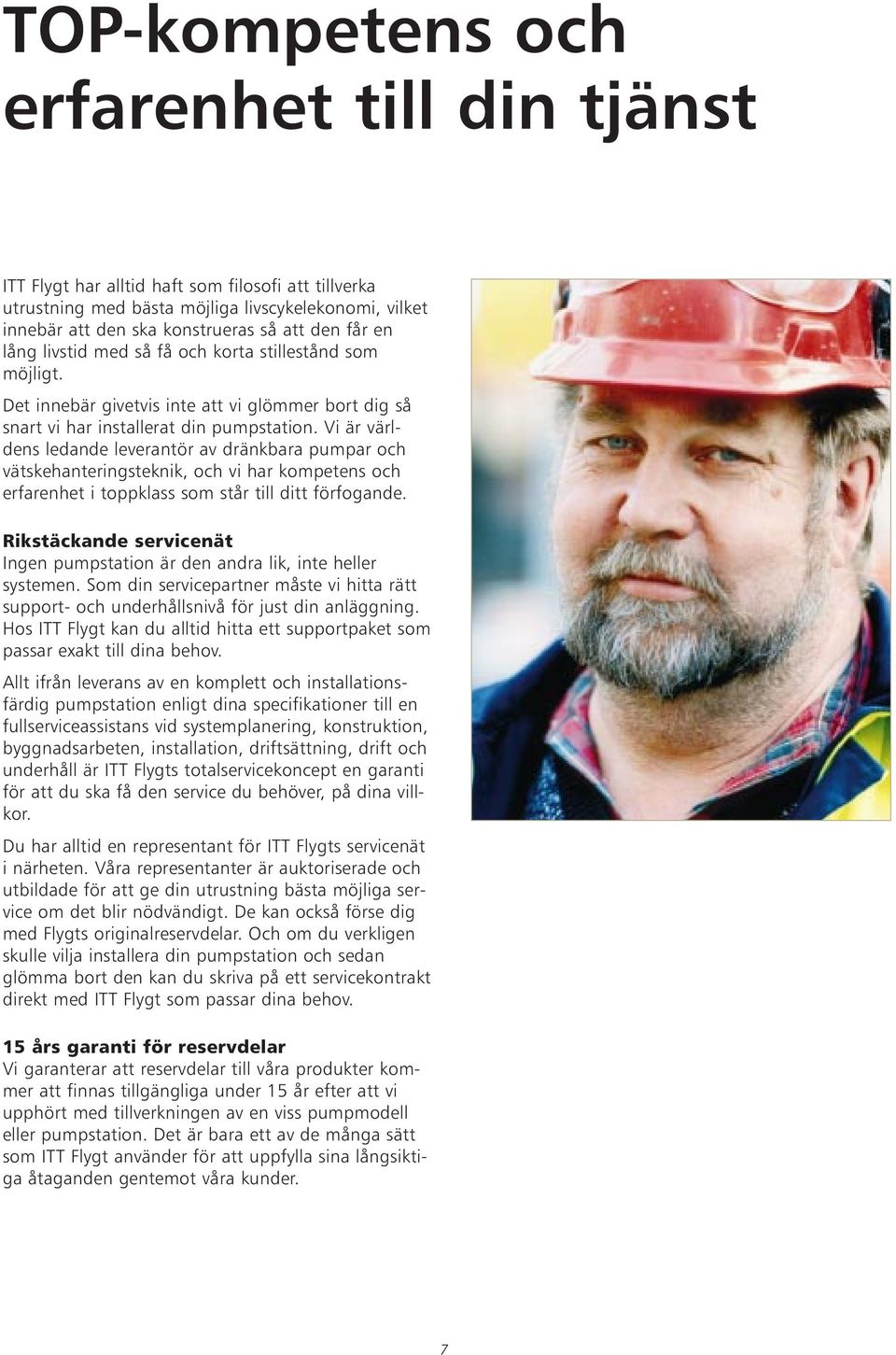 Vi är världens ledande leverantör av dränkbara pumpar och vätskehanteringsteknik, och vi har kompetens och erfarenhet i toppklass som står till ditt förfogande.