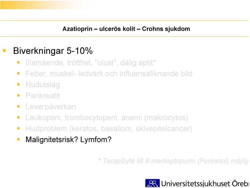 Leverpåverkan Leukopeni, trombocytopeni, anemi (makrocytos) Hudproblem (keratos,