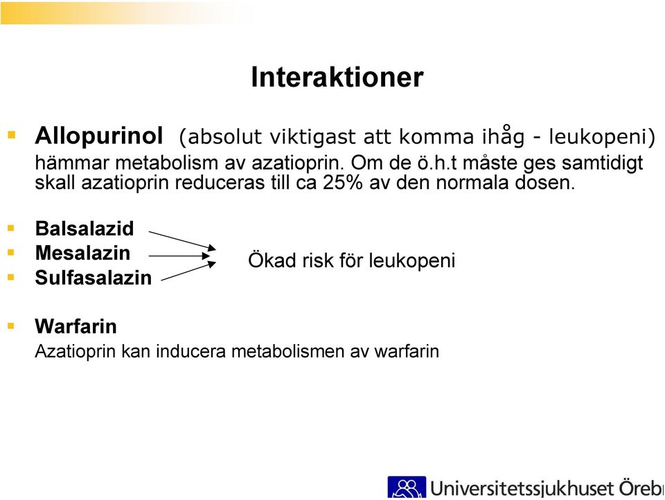 azatioprin reduceras till ca 25% av den normala dosen.