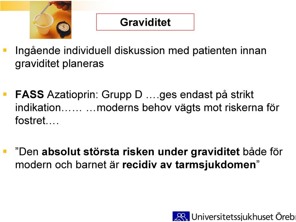 ges endast på strikt indikation moderns behov vägts mot riskerna för