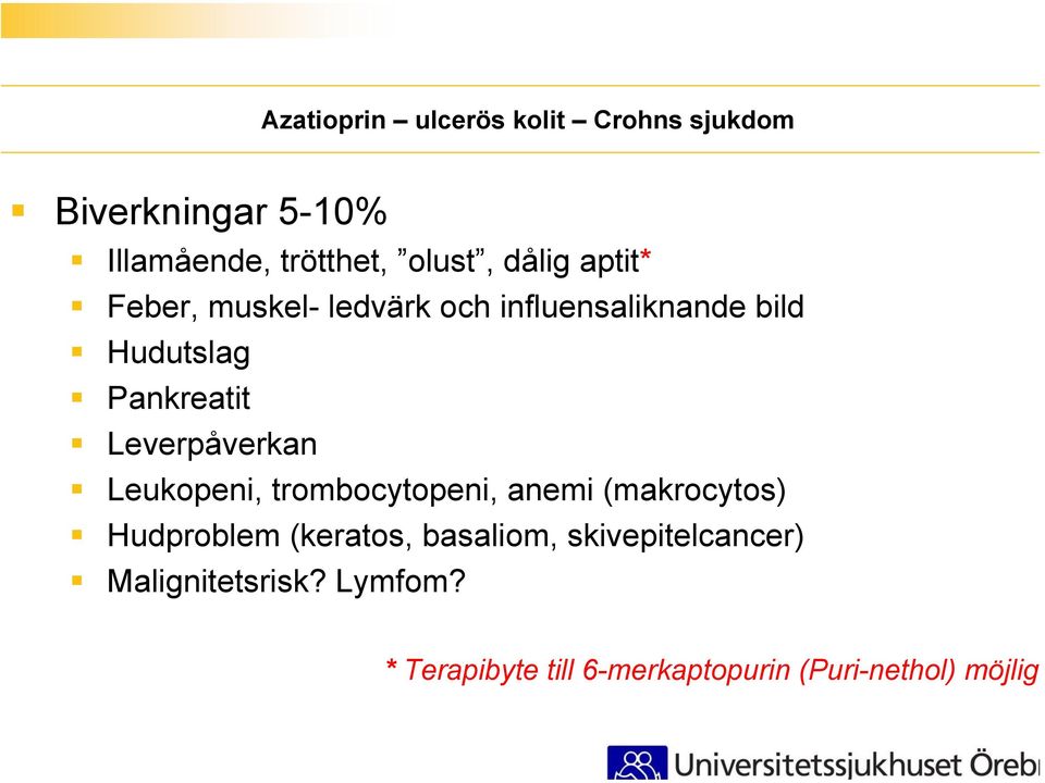 Leverpåverkan Leukopeni, trombocytopeni, anemi (makrocytos) Hudproblem (keratos, basaliom,