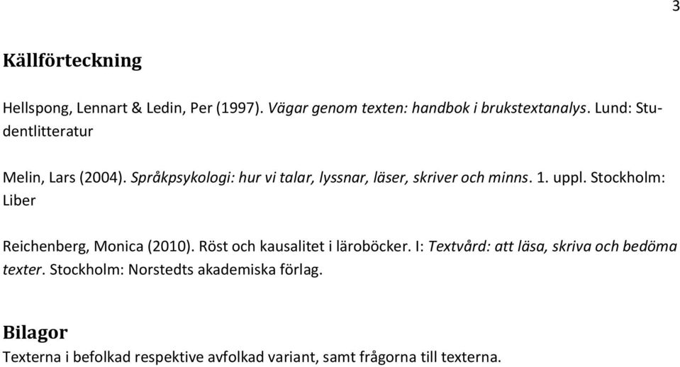 Stockholm: Liber Reichenberg, Monica (2010). Röst och kausalitet i läroböcker.