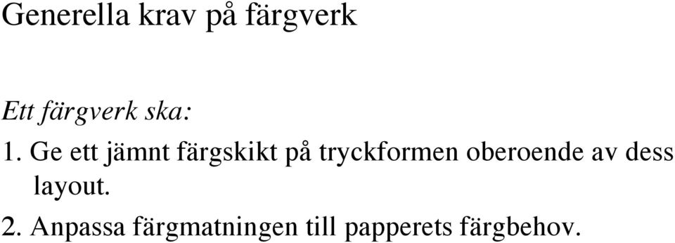 Ge ett jämnt färgskikt på tryckformen