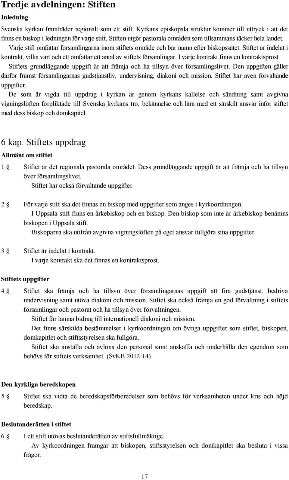 Stiftet är indelat i kontrakt, vilka vart och ett omfattar ett antal av stiftets församlingar.