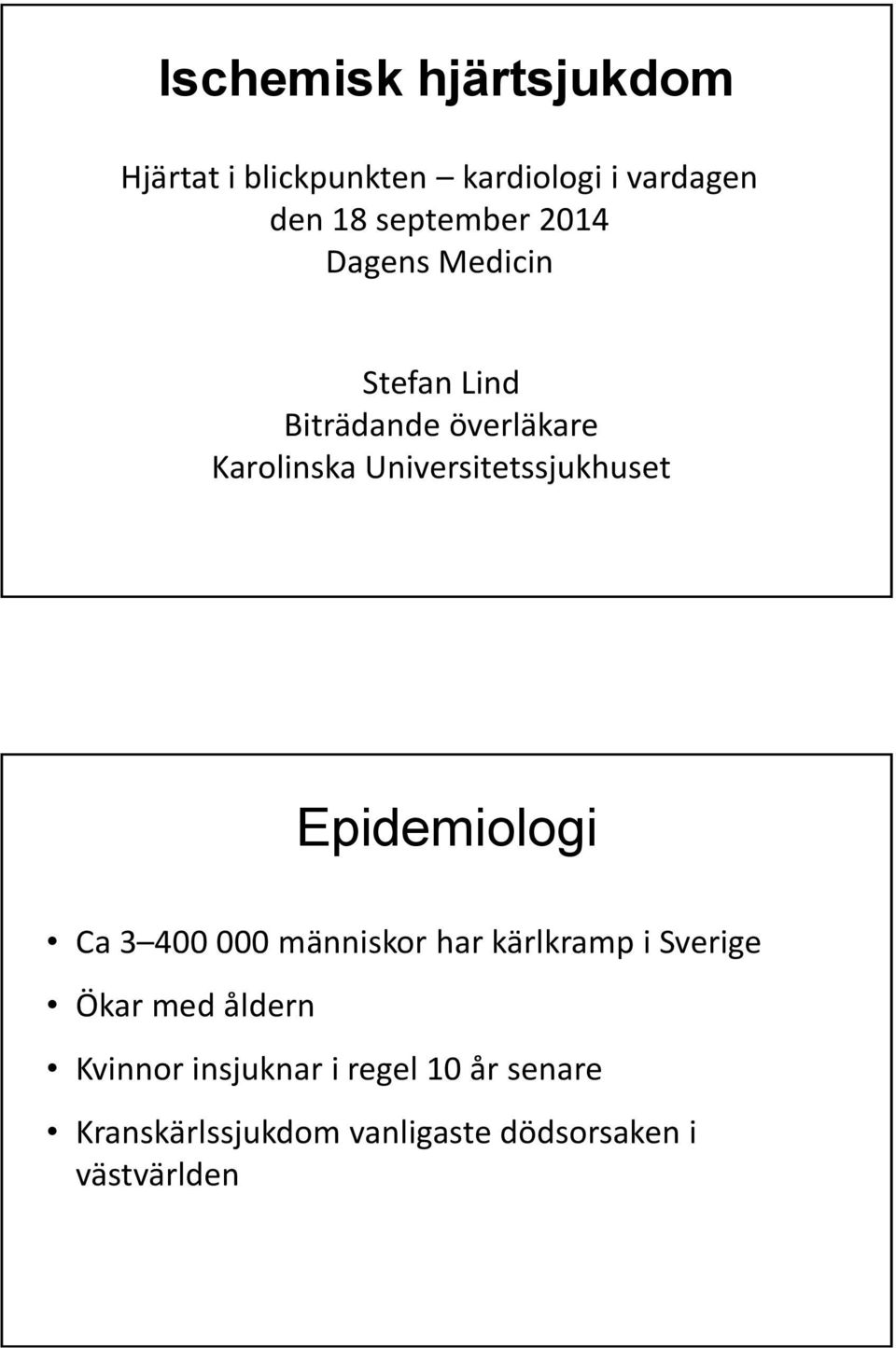 Universitetssjukhuset Epidemiologi Ca 3 400 000 människor har kärlkramp i Sverige