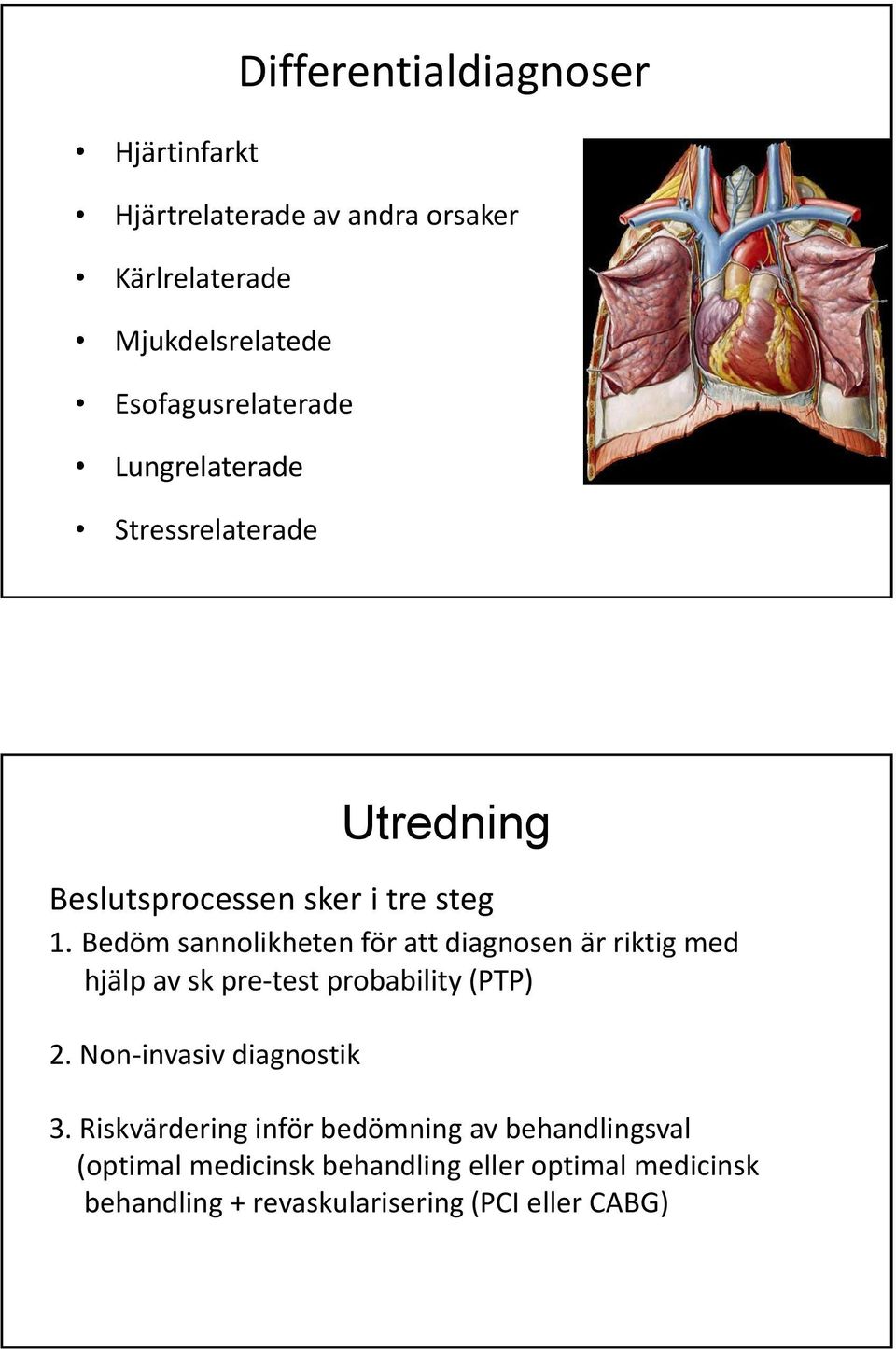 Bedöm sannolikheten för att diagnosen är riktig med hjälp av sk pre-test probability (PTP) 2.