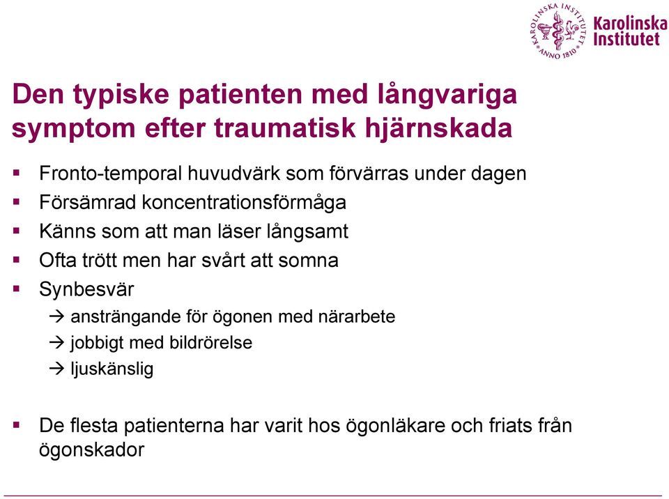 långsamt Ofta trött men har svårt att somna Synbesvär ansträngande för ögonen med närarbete