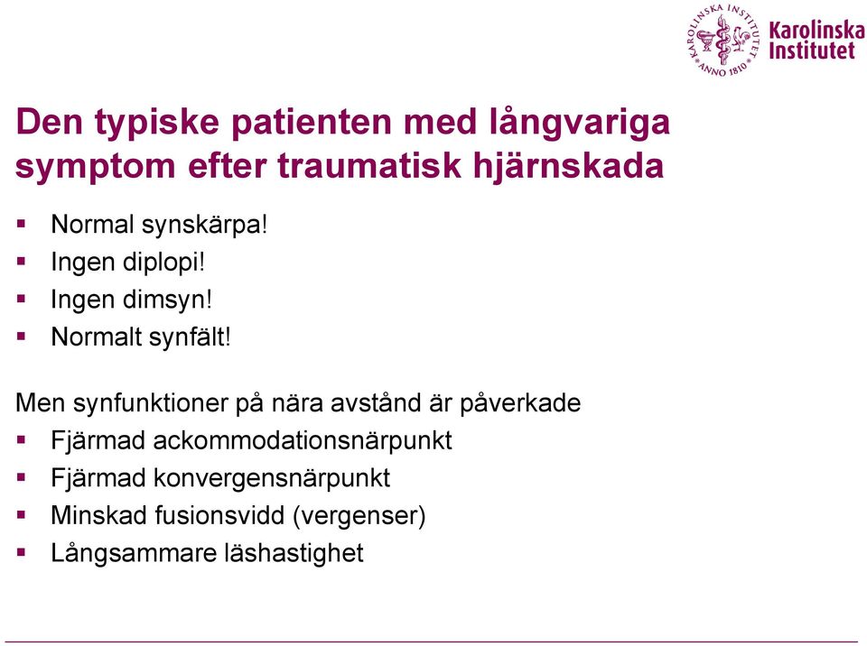 Men synfunktioner på nära avstånd är påverkade Fjärmad
