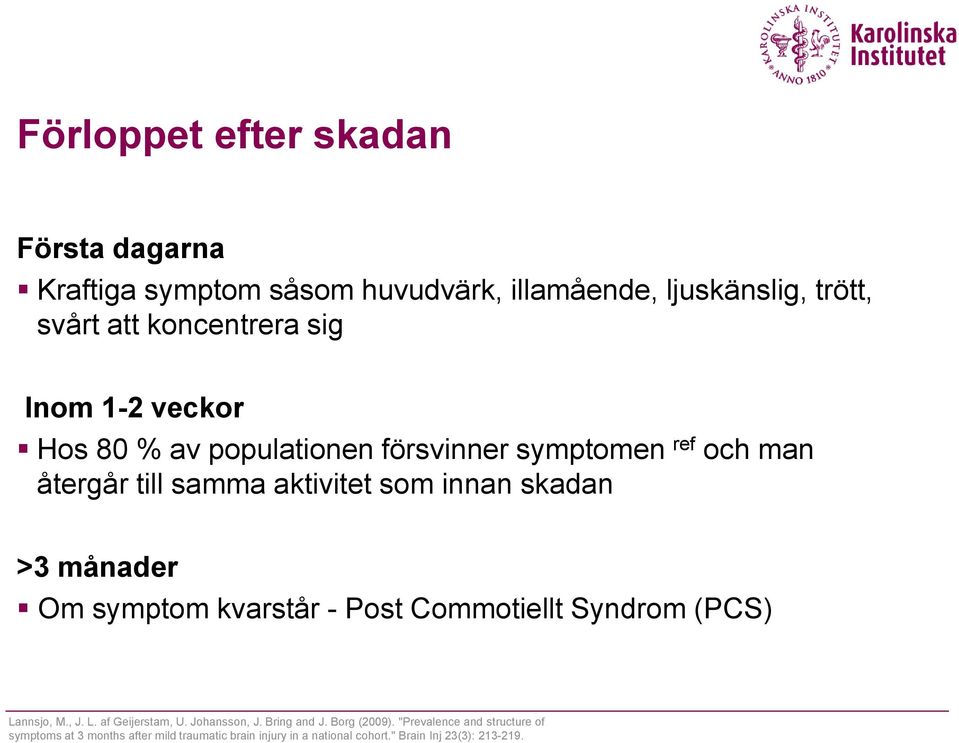 Om symptom kvarstår - Post Commotiellt Syndrom (PCS) Lannsjo, M., J. L. af Geijerstam, U. Johansson, J. Bring and J. Borg (2009).